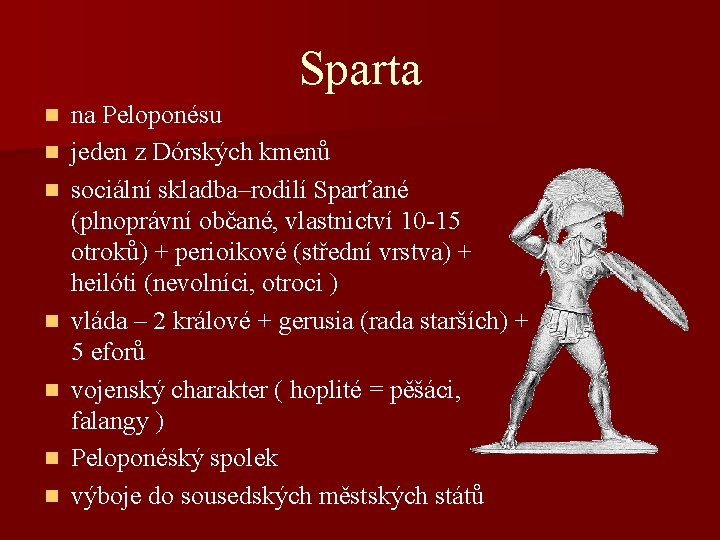 Sparta n n n na Peloponésu jeden z Dórských kmenů sociální skladba–rodilí Sparťané (plnoprávní