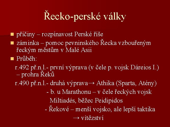 Řecko-perské války příčiny – rozpínavost Perské říše n záminka – pomoc pevninského Řecka vzbouřeným