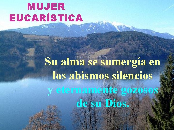 MUJER EUCARÍSTICA Su alma se sumergía en los abismos silencios y eternamente gozosos de