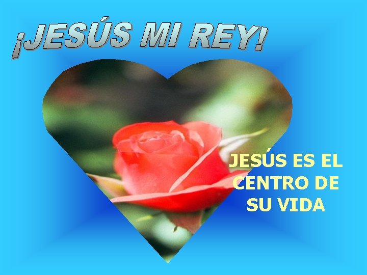 JESÚS ES EL CENTRO DE SU VIDA 