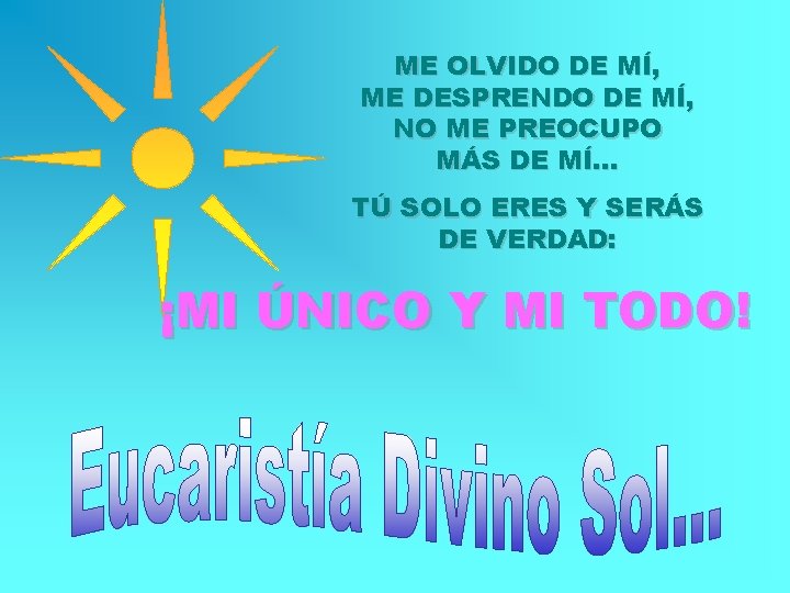 ME OLVIDO DE MÍ, ME DESPRENDO DE MÍ, NO ME PREOCUPO MÁS DE MÍ.