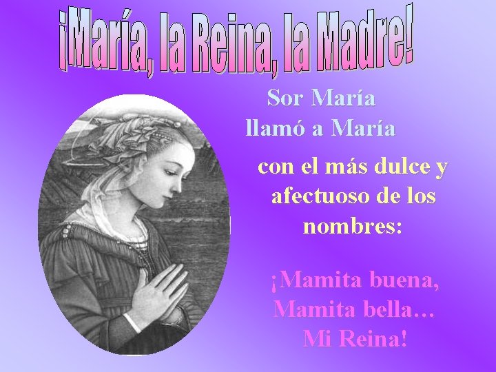 Sor María llamó a María con el más dulce y afectuoso de los nombres: