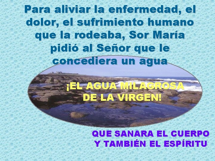 Para aliviar la enfermedad, el dolor, el sufrimiento humano que la rodeaba, Sor María