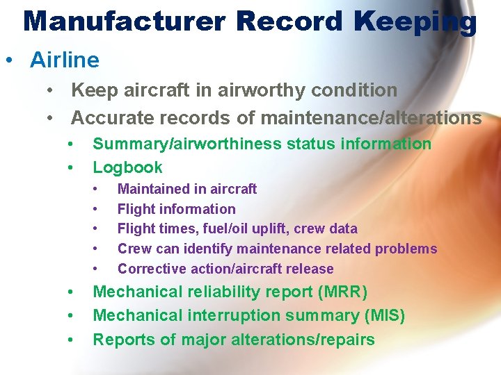 Manufacturer Record Keeping • Airline • Keep aircraft in airworthy condition • Accurate records Manufacturer Record Keeping • Airline • Keep aircraft in airworthy condition • Accurate records