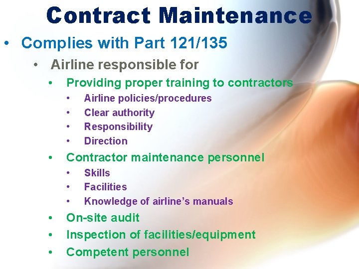 Contract Maintenance • Complies with Part 121/135 • Airline responsible for • Providing proper Contract Maintenance • Complies with Part 121/135 • Airline responsible for • Providing proper