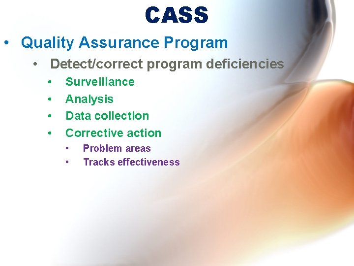 CASS • Quality Assurance Program • Detect/correct program deficiencies • • Surveillance Analysis Data CASS • Quality Assurance Program • Detect/correct program deficiencies • • Surveillance Analysis Data