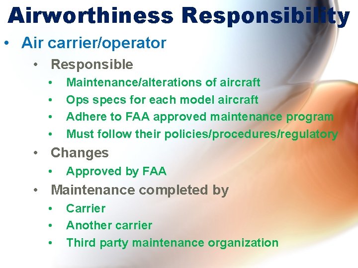 Airworthiness Responsibility • Air carrier/operator • Responsible • • Maintenance/alterations of aircraft Ops specs Airworthiness Responsibility • Air carrier/operator • Responsible • • Maintenance/alterations of aircraft Ops specs