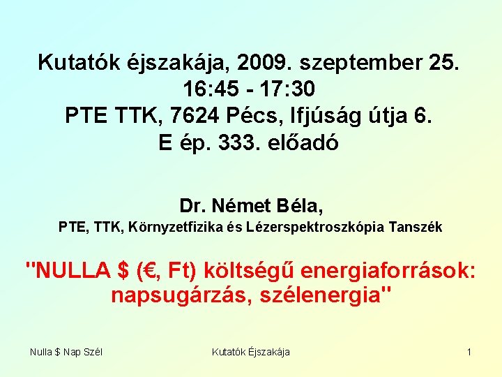 Kutatók éjszakája, 2009. szeptember 25. 16: 45 - 17: 30 PTE TTK, 7624 Pécs,