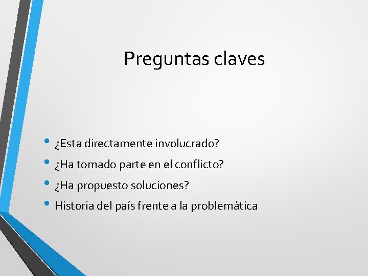Preguntas claves • ¿Esta directamente involucrado? • ¿Ha tomado parte en el conflicto? •