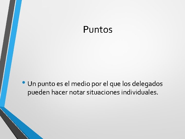Puntos • Un punto es el medio por el que los delegados pueden hacer