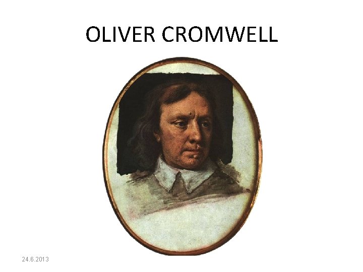 OLIVER CROMWELL 24. 6. 2013 