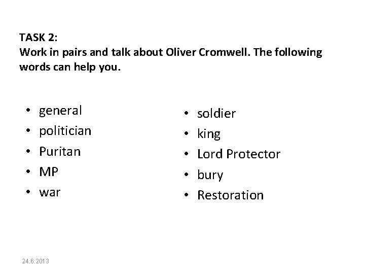 TASK 2: Work in pairs and talk about Oliver Cromwell. The following words can