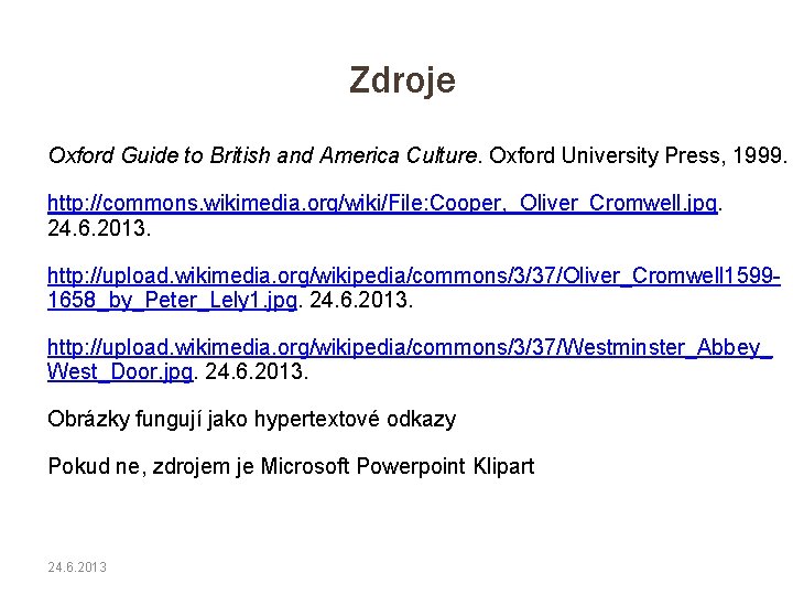 Zdroje Oxford Guide to British and America Culture. Oxford University Press, 1999. http: //commons.