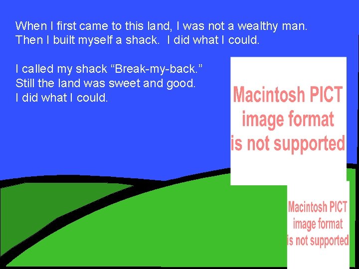 When I first came to this land, I was not a wealthy man. Then