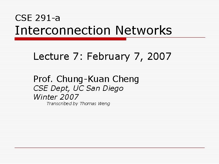 CSE 291 -a Interconnection Networks Lecture 7: February 7, 2007 Prof. Chung-Kuan Cheng CSE