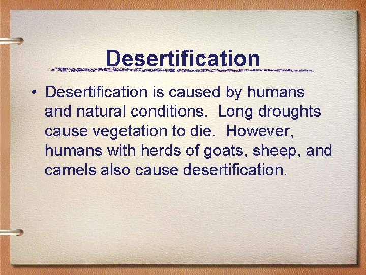 Desertification • Desertification is caused by humans and natural conditions. Long droughts cause vegetation