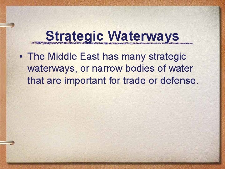Strategic Waterways • The Middle East has many strategic waterways, or narrow bodies of