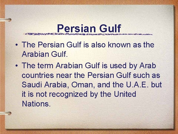 Persian Gulf • The Persian Gulf is also known as the Arabian Gulf. •