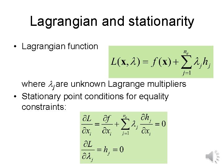 Lagrangian and stationarity • Lagrangian function where j are unknown Lagrange multipliers • Stationary