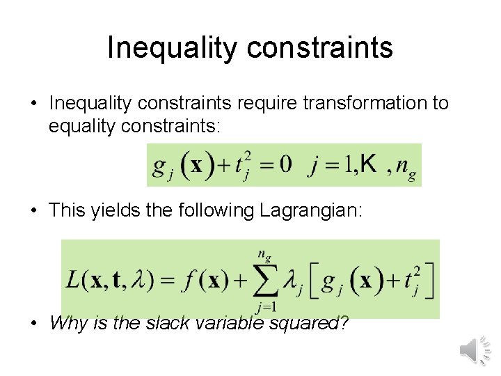 Inequality constraints • Inequality constraints require transformation to equality constraints: • This yields the