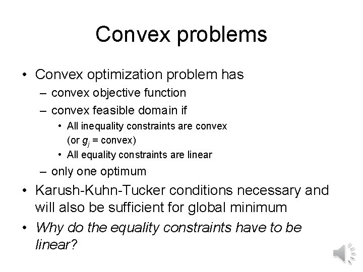 Convex problems • Convex optimization problem has – convex objective function – convex feasible