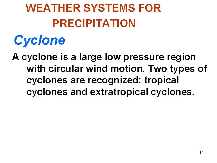 WEATHER SYSTEMS FOR PRECIPITATION Cyclone A cyclone is a large low pressure region with