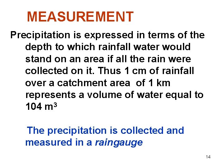 MEASUREMENT Precipitation is expressed in terms of the depth to which rainfall water would