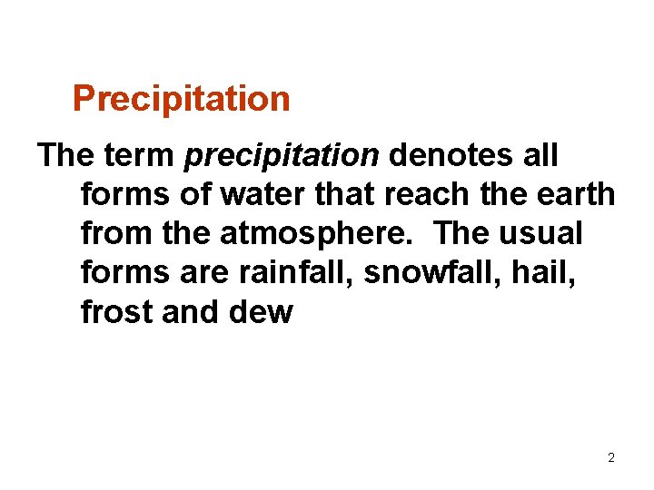 Precipitation The term precipitation denotes all forms of water that reach the earth from