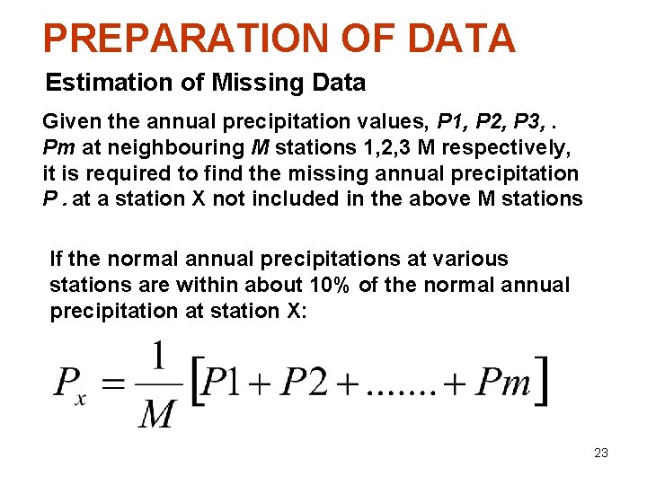 PREPARATION OF DATA Estimation of Missing Data Given the annual precipitation values, P 1,