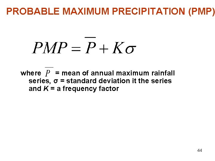 PROBABLE MAXIMUM PRECIPITATION (PMP) where = mean of annual maximum rainfall series, σ =