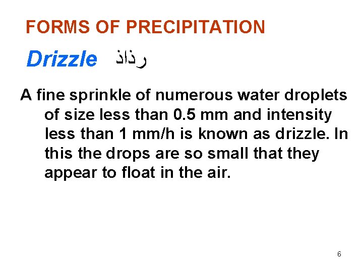 FORMS OF PRECIPITATION Drizzle ﺭﺫﺍﺫ A fine sprinkle of numerous water droplets of size