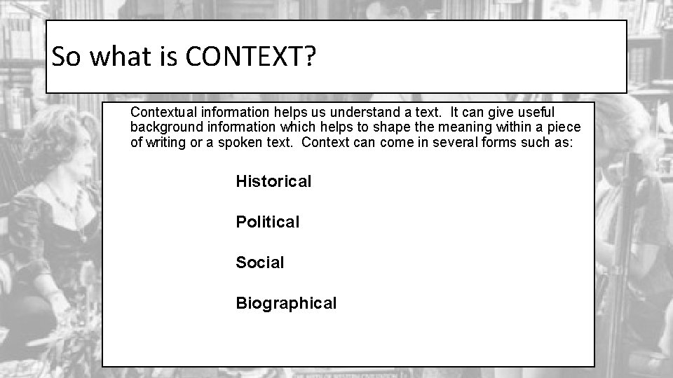 So what is CONTEXT? Contextual information helps us understand a text. It can give