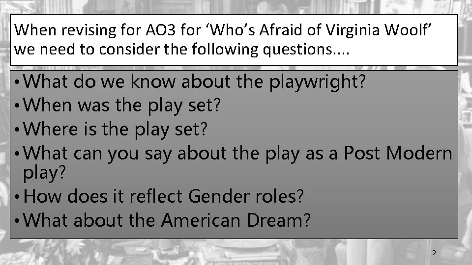 When revising for AO 3 for ‘Who’s Afraid of Virginia Woolf’ we need to