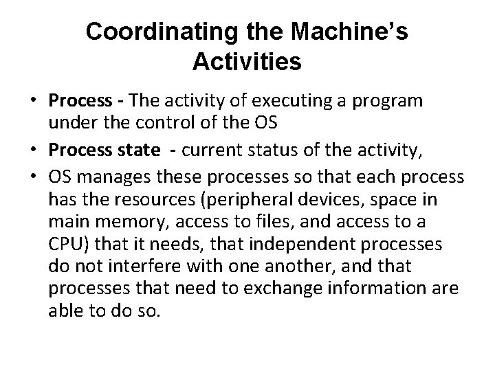 Coordinating the Machine’s Activities • Process - The activity of executing a program under