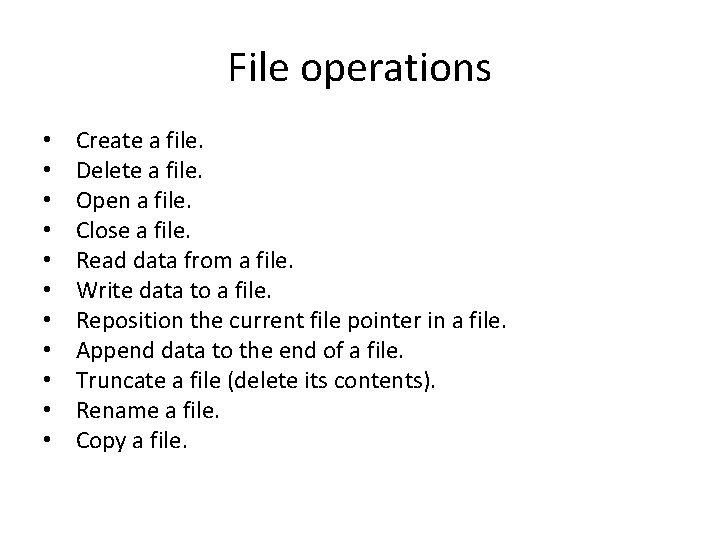 File operations • • • Create a file. Delete a file. Open a file.