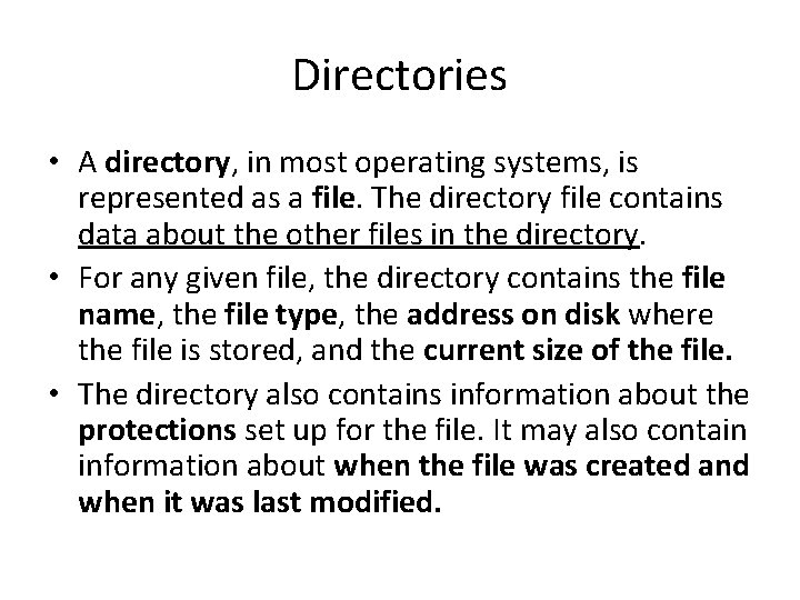 Directories • A directory, in most operating systems, is represented as a file. The