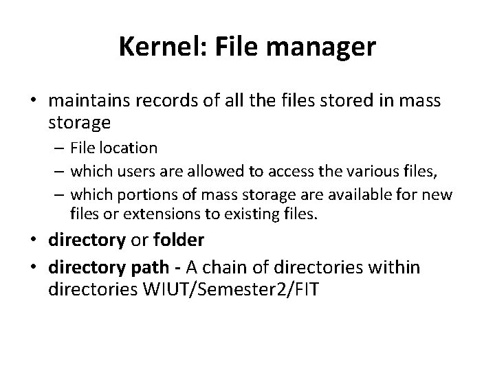 Kernel: File manager • maintains records of all the files stored in mass storage