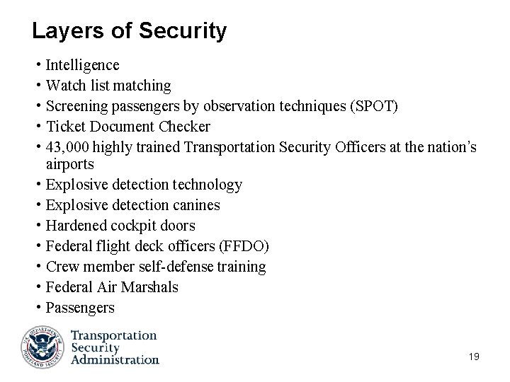 Layers of Security • Intelligence • Watch list matching • Screening passengers by observation Layers of Security • Intelligence • Watch list matching • Screening passengers by observation
