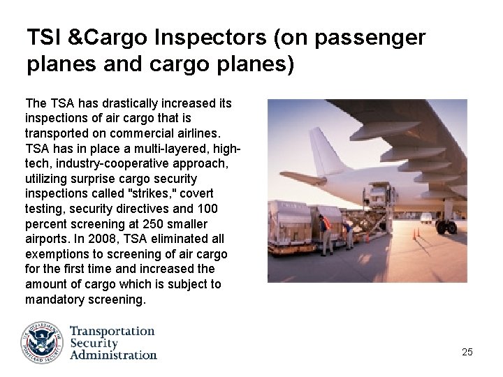 TSI &Cargo Inspectors (on passenger planes and cargo planes) The TSA has drastically increased TSI &Cargo Inspectors (on passenger planes and cargo planes) The TSA has drastically increased