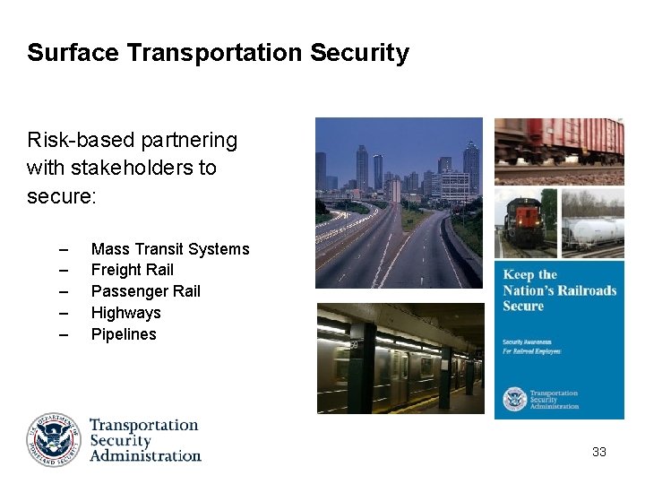 Surface Transportation Security Risk-based partnering with stakeholders to secure: – – – Mass Transit Surface Transportation Security Risk-based partnering with stakeholders to secure: – – – Mass Transit