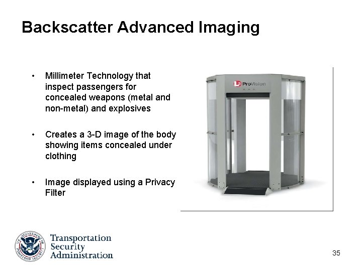 Backscatter Advanced Imaging • Millimeter Technology that inspect passengers for concealed weapons (metal and Backscatter Advanced Imaging • Millimeter Technology that inspect passengers for concealed weapons (metal and