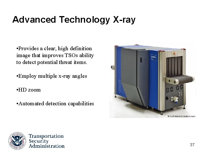 Advanced Technology X-ray • Provides a clear, high definition image that improves TSOs ability Advanced Technology X-ray • Provides a clear, high definition image that improves TSOs ability