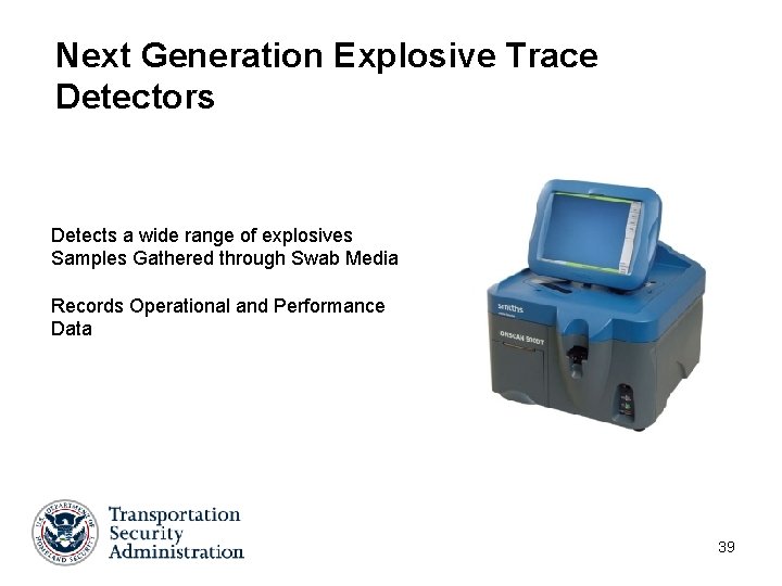 Next Generation Explosive Trace Detectors Detects a wide range of explosives Samples Gathered through Next Generation Explosive Trace Detectors Detects a wide range of explosives Samples Gathered through