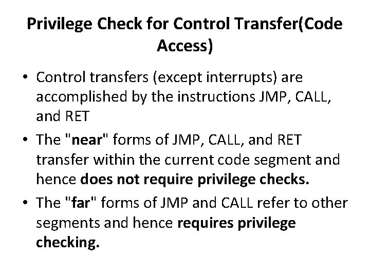 Privilege Check for Control Transfer(Code Access) • Control transfers (except interrupts) are accomplished by