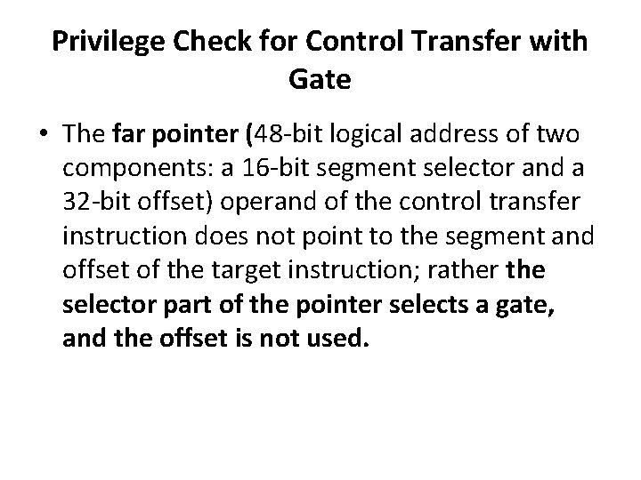 Privilege Check for Control Transfer with Gate • The far pointer (48 -bit logical