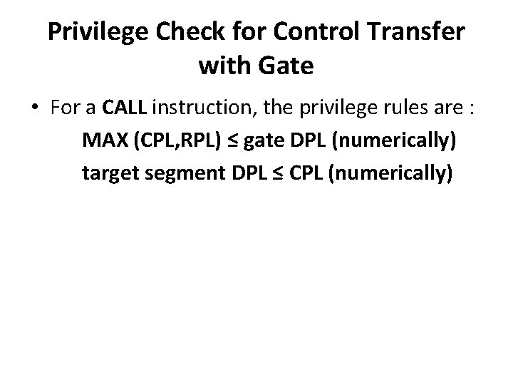 Privilege Check for Control Transfer with Gate • For a CALL instruction, the privilege