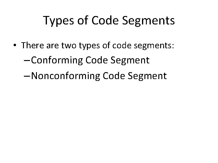 Types of Code Segments • There are two types of code segments: – Conforming