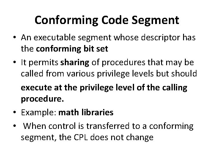 Conforming Code Segment • An executable segment whose descriptor has the conforming bit set