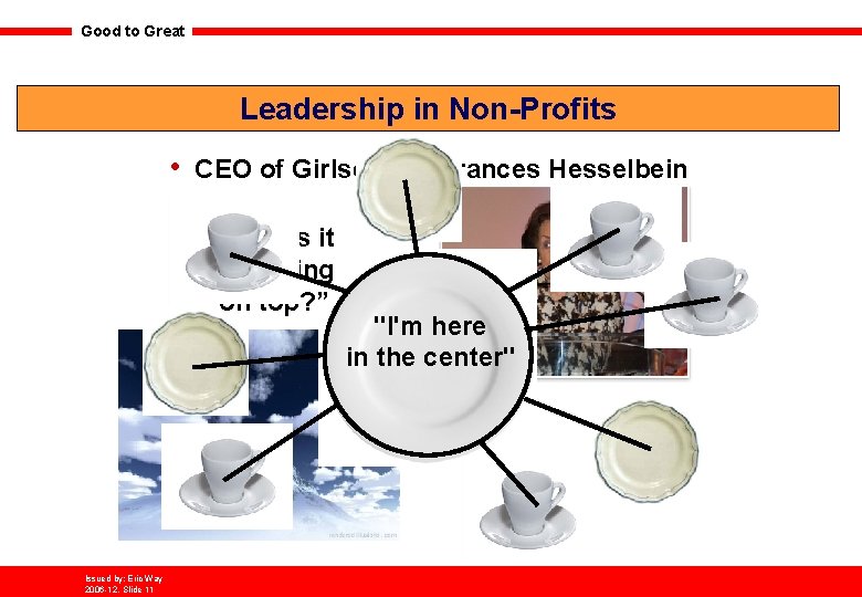 Good to Great Leadership in Non-Profits • CEO of Girlscouts: Frances Hesselbein "What's it