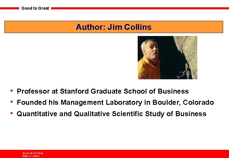 Good to Great Author: Jim Collins • • • Professor at Stanford Graduate School